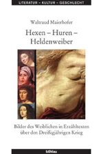 Hexen - Huren - Heldenweiber. Bilder des Weiblichen in Erzähltexten über den Dreißigjährigen Krieg (Literatur - Kultur - Geschlecht: Studien zur Literatur- und Kulturgeschichte. (Ehem. Große Reihe)) Cover des Buches Hexen - Huren - Heldenweiber. Bilder des Weiblichen in Erzähltexten über den Dreißigjährigen Krieg (Literatur - Kultur - Geschlecht: Studien zur Literatur- und Kulturgeschichte. (Ehem. Große Reihe)) (ISBN: 9783412104054)