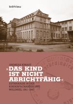 »Das Kind ist nicht abrichtfähig« Cover des Buches »Das Kind ist nicht abrichtfähig« (ISBN: 9783412222741)