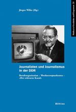 Journalisten und Journalismus in der DDR: Berufsorganisation - Westkorrespondenten - »Der Schwarze Kanal« (Medien in Geschichte und Gegenwart, Band 23) Cover des Buches Journalisten und Journalismus in der DDR: Berufsorganisation - Westkorrespondenten - »Der Schwarze Kanal« (Medien in Geschichte und Gegenwart, Band 23) (ISBN: 9783412362058)