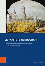 Verwaltete Herrschaft: Die kurkölnischen Residenzen im Spätmittelalter (Veröffentlichungen des Historischen Vereins für den Niederrhein / Neue Folge, Band 4) Cover des Buches Verwaltete Herrschaft: Die kurkölnischen Residenzen im Spätmittelalter (Veröffentlichungen des Historischen Vereins für den Niederrhein / Neue Folge, Band 4) (ISBN: 9783412515690)