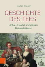 Geschichte des Tees: Anbau, Handel und globale Genusskulturen Cover des Buches Geschichte des Tees: Anbau, Handel und globale Genusskulturen (ISBN: 9783412522049)