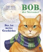Bob, der Streuner - Das ist meine Geschichte Cover des Buches Bob, der Streuner - Das ist meine Geschichte (ISBN: 9783414823953)