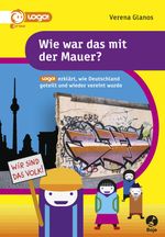 Wie war das mit der Mauer? - logo! erklärt, wie Deutschland geteilt und wieder vereint wurde Cover des Buches Wie war das mit der Mauer? - logo! erklärt, wie Deutschland geteilt und wieder vereint wurde (ISBN: 9783414824028)