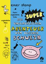 Die super unglaublichen Abenteuer vom kleinen Schwein Cover des Buches Die super unglaublichen Abenteuer vom kleinen Schwein (ISBN: 9783414824288)