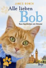 Alle lieben Bob - Neue Geschichten vom Streuner Cover des Buches Alle lieben Bob - Neue Geschichten vom Streuner (ISBN: 9783414824301)