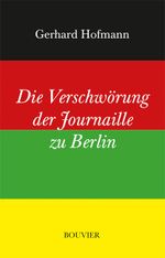 Die Verschwörung der Journaille zu Berlin Cover des Buches Die Verschwörung der Journaille zu Berlin (ISBN: 9783416031783)