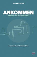 Ankommen, obwohl du unterwegs bist: Berufen sein und tiefer wachsen Cover des Buches Ankommen, obwohl du unterwegs bist: Berufen sein und tiefer wachsen (ISBN: 9783417000160)