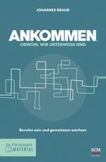 Ankommen, obwohl wir unterwegs sind: Berufen sein und gemeinsam wachsen (Das Kleingruppenmaterial) Cover des Buches Ankommen, obwohl wir unterwegs sind: Berufen sein und gemeinsam wachsen (Das Kleingruppenmaterial) (ISBN: 9783417000177)