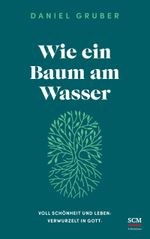 Wie ein Baum am Wasser Cover des Buches Wie ein Baum am Wasser (ISBN: 9783417000207)