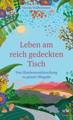 Leben am reich gedeckten Tisch: Von Glaubensenttäuschung zu ganzer Hingabe Cover des Buches Leben am reich gedeckten Tisch: Von Glaubensenttäuschung zu ganzer Hingabe (ISBN: 9783417000559)