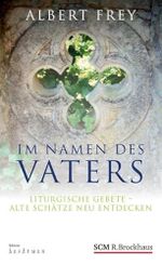 Im Namen des Vaters: Liturgische Gebete - alte Schätze neu entdecken (Edition Aufatmen) Cover des Buches Im Namen des Vaters: Liturgische Gebete - alte Schätze neu entdecken (Edition Aufatmen) (ISBN: 9783417265057)