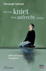 Nur wer kniet, kann aufrecht stehen Cover des Buches Nur wer kniet, kann aufrecht stehen (ISBN: 9783417265552)