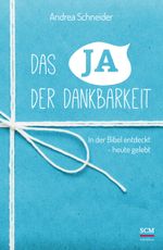 Das Ja der Dankbarkeit: In der Bibel entdeckt - heute gelebt Cover des Buches Das Ja der Dankbarkeit: In der Bibel entdeckt - heute gelebt (ISBN: 9783417266573)