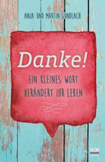 Danke!: Ein kleines Wort verändert Ihr Leben Cover des Buches Danke!: Ein kleines Wort verändert Ihr Leben (ISBN: 9783417266580)