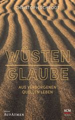 Wüstenglaube: Aus verborgenen Quellen leben Cover des Buches Wüstenglaube: Aus verborgenen Quellen leben (ISBN: 9783417268263)