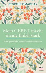 Mein Gebet macht meine Enkel stark: Was geschieht, wenn Großeltern beten Cover des Buches Mein Gebet macht meine Enkel stark: Was geschieht, wenn Großeltern beten (ISBN: 9783417268386)