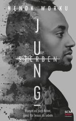 Jung sterben: Warum es sich lohnt, ganz für Jesus zu leben Cover des Buches Jung sterben: Warum es sich lohnt, ganz für Jesus zu leben (ISBN: 9783417269468)
