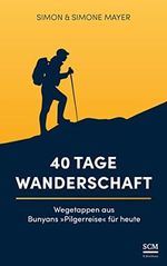 40 Tage Wanderschaft: Wegetappen aus Bunyans "Pilgerreise" für heute Cover des Buches 40 Tage Wanderschaft: Wegetappen aus Bunyans "Pilgerreise" für heute (ISBN: 9783417269673)