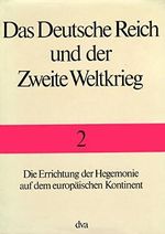 Das Deutsche Reich und der Zweite Weltkrieg, 10 Bde., Bd.2, Die Errichtung der Hegemonie auf dem europäischen Kontinent Cover des Buches Das Deutsche Reich und der Zweite Weltkrieg, 10 Bde., Bd.2, Die Errichtung der Hegemonie auf dem europäischen Kontinent (ISBN: 9783421019356)