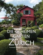 Die geheimen Gärten von Zürich Cover des Buches Die geheimen Gärten von Zürich (ISBN: 9783421040299)