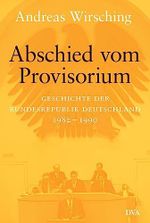Abschied vom Provisorium: Geschichte der Bundesrepublik Deutschland 1982–1990 - Band 6 Cover des Buches Abschied vom Provisorium: Geschichte der Bundesrepublik Deutschland 1982–1990 - Band 6 (ISBN: 9783421067371)