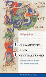 Unerwartetes und Unterhaltsames: in der Kunst des frühen und hohen Mittelalters Cover des Buches Unerwartetes und Unterhaltsames: in der Kunst des frühen und hohen Mittelalters (ISBN: 9783422068179)