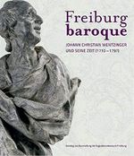 Freiburg baroque: Johann Christian Wentzinger und seine Zeit (1710-1797) Cover des Buches Freiburg baroque: Johann Christian Wentzinger und seine Zeit (1710-1797) (ISBN: 9783422070394)