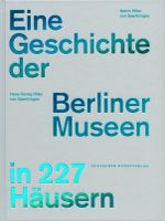 Eine Geschichte der Berliner Museen in 120 Häusern Cover des Buches Eine Geschichte der Berliner Museen in 120 Häusern (ISBN: 9783422072732)