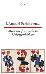 L'Amour? Parlons-en ..., Moderne französische Liebesgeschichten Cover des Buches L'Amour? Parlons-en ..., Moderne französische Liebesgeschichten (ISBN: 9783423092180)