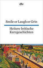 Smile or Laugh or Grin Heitere britische Kurzgeschichten Cover des Buches Smile or Laugh or Grin Heitere britische Kurzgeschichten (ISBN: 9783423093255)