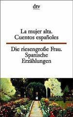 La mujer alta Die riesengroße Frau: Cuentos españoles – Spanische Erzählungen Cover des Buches La mujer alta Die riesengroße Frau: Cuentos españoles – Spanische Erzählungen (ISBN: 9783423093750)