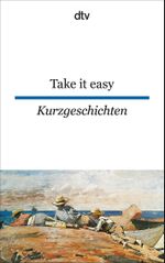 Take it easy, Englische und amerikanische Kurzgeschichten Cover des Buches Take it easy, Englische und amerikanische Kurzgeschichten (ISBN: 9783423094054)