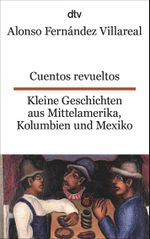 Cuentos revueltos Kleine Geschichten aus Mittelamerika, Kolumbien und Mexiko Cover des Buches Cuentos revueltos Kleine Geschichten aus Mittelamerika, Kolumbien und Mexiko (ISBN: 9783423094481)