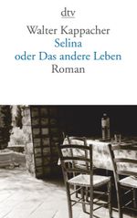 Selina oder Das andere Leben Cover des Buches Selina oder Das andere Leben (ISBN: 9783423138727)