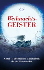 Weihnachts-Geister Unter- &überirdische Geschichten für die Winternächte Cover des Buches Weihnachts-Geister Unter- &überirdische Geschichten für die Winternächte (ISBN: 9783423142595)