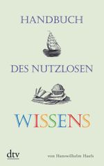 Handbuch des nutzlosen Wissens Cover des Buches Handbuch des nutzlosen Wissens (ISBN: 9783423213165)