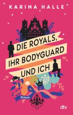Die Royals, ihr Bodyguard und ich Cover des Buches Die Royals, ihr Bodyguard und ich (ISBN: 9783423219983)