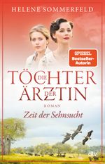 Die Töchter der Ärztin: Zeit der Sehnsucht Cover des Buches Die Töchter der Ärztin: Zeit der Sehnsucht (ISBN: 9783423220262)