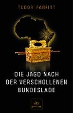 Die Jagd nach der verschollenen Bundeslade Cover des Buches Die Jagd nach der verschollenen Bundeslade (ISBN: 9783423247344)