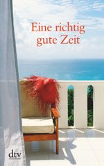 Eine richtig gute Zeit Cover des Buches Eine richtig gute Zeit (ISBN: 9783423253253)