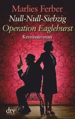 Null-Null-Siebzig: Operation Eaglehurst Cover des Buches Null-Null-Siebzig: Operation Eaglehurst (ISBN: 9783423253390)