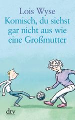 Komisch, du siehst gar nicht aus wie eine Großmutter Cover des Buches Komisch, du siehst gar nicht aus wie eine Großmutter (ISBN: 9783423253529)