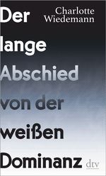 Der lange Abschied von der weißen Dominanz Cover des Buches Der lange Abschied von der weißen Dominanz (ISBN: 9783423282055)