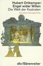 Engel wider Willen : die Welt der Kastraten ; eine andere Operngeschichte Cover des Buches Engel wider Willen : die Welt der Kastraten ; eine andere Operngeschichte (ISBN: 9783423304689)