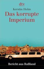 Das korrupte Imperium: Bericht aus Rußland (dtv Sachbuch) Cover des Buches Das korrupte Imperium: Bericht aus Rußland (dtv Sachbuch) (ISBN: 9783423343718)