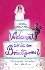 Verdammt, wo ist der Bräutigam? Cover des Buches Verdammt, wo ist der Bräutigam? (ISBN: 9783423347457)