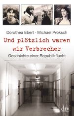 Und plötzlich waren wir Verbrecher Cover des Buches Und plötzlich waren wir Verbrecher (ISBN: 9783423348133)