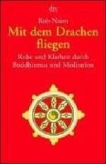 Mit dem Drachen fliegen: Ruhe und Klarheit durch Buddhismus und Meditation Cover des Buches Mit dem Drachen fliegen: Ruhe und Klarheit durch Buddhismus und Meditation (ISBN: 9783423360708)