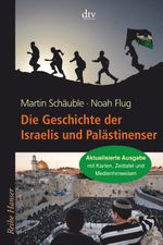 Die Geschichte der Israelis und Palästinenser Cover des Buches Die Geschichte der Israelis und Palästinenser (ISBN: 9783423626316)