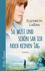 So wüst und schön sah ich noch keinen Tag Cover des Buches So wüst und schön sah ich noch keinen Tag (ISBN: 9783423626729)
